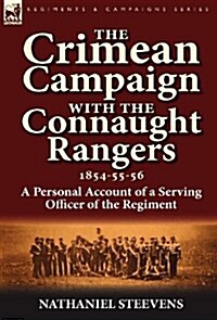 The Crimean Campaign with the Connaught Rangers, 1854-55-56: A Personal Account of a Serving Officer of the Regiment (Hardcover)