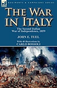 The War in Italy: The Second Italian War of Independence, 1859 (Paperback)