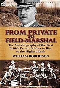 From Private to Field-Marshal: The Autobiography of the First British Private Soldier to Rise to the Highest Rank (Hardcover)