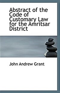 Abstract of the Code of Customary Law for the Amritsar District (Paperback)