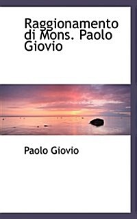 Raggionamento Di Mons. Paolo Giovio (Paperback)