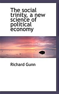 The Social Trinity, a New Science of Political Economy (Paperback)