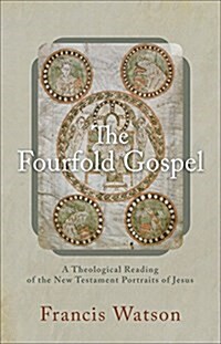 The Fourfold Gospel: A Theological Reading of the New Testament Portraits of Jesus (Hardcover)