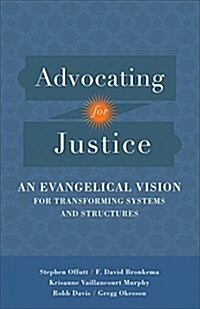 Advocating for Justice: An Evangelical Vision for Transforming Systems and Structures (Paperback)