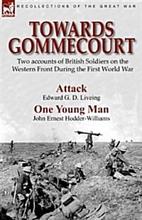 Towards Gommecourt: Two Accounts of British Soldiers on the Western Front During the First World War (Paperback)
