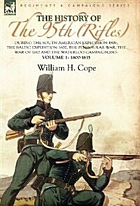 The History of the 95th (Rifles)-During the South American Expedition 1806, the Baltic Expedition 1807, the Peninsular War, the War of 1812 and the Wa (Hardcover)