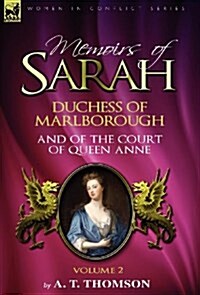 Memoirs of Sarah Duchess of Marlborough, and of the Court of Queen Anne: Volume 2 (Hardcover)