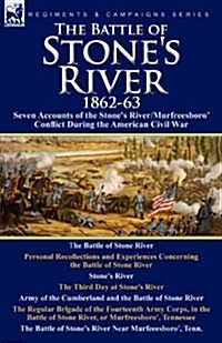 The Battle of Stones River,1862-3: Seven Accounts of the Stones River/Murfreesboro Conflict During the American Civil War (Paperback)