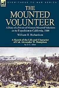 The Mounted Volunteer: A Diary of a Private of Missouri Mounted Volunteers on the Expedition to California, 1846 (Hardcover)