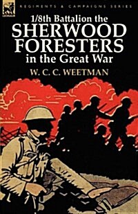 1/8th Battalion the Sherwood Foresters in the Great War (Paperback)