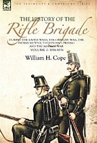 The History of the Rifle Brigade-During the Kaffir Wars, the Crimean War, the Indian Mutiny, the Fenian Uprising and the Ashanti War: Volume 2-1816-18 (Hardcover)