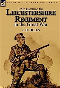 1/5th Battalion the Leicestershire Regiment in the Great War (Hardcover)