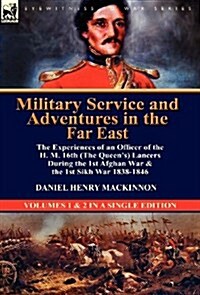 Military Service and Adventures in the Far East: The Experiences of an Officer of the H. M. 16th (the Queens) Lancers During the 1st Afghan War & the (Hardcover)