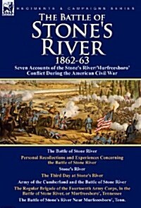 The Battle of Stones River,1862-3: Seven Accounts of the Stones River/Murfreesboro Conflict During the American Civil War (Hardcover)