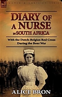 Boer War Nurse: Diary of a Nurse in South Africa with the Dutch-Belgian Red Cross During the Boer War (Paperback)