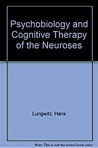 Psychobiology and Cognitive Therapy of the Neuroses (Hardcover)