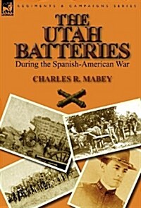 The Utah Batteries During the Spanish-American War (Hardcover)