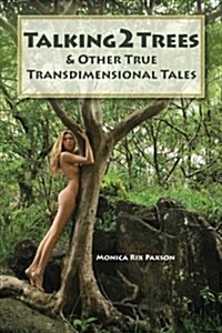 Talking2trees: & Other True Transdimensional Tales (Paperback)