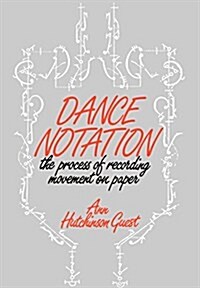 Dance Notation : The Process of Recording Movement on Paper (Hardcover)
