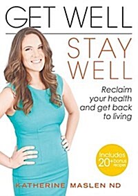 Get Well, Stay Well: Reclaim Your Health and Get Back to Living. (Paperback)