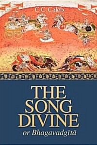 The Song Divine, Or, Bhagavad-Gita: A Metrical Rendering (Paperback)