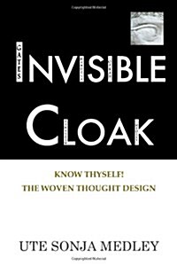 Invisible Cloak - Know Thyself! the Woven Thought Design (Paperback)