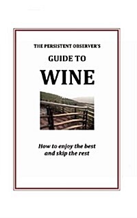 The Persistent Observers Guide to Wine (Hardcover)