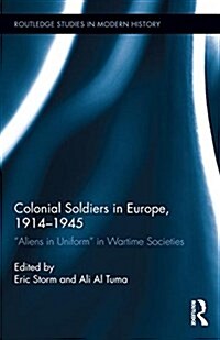 Colonial Soldiers in Europe, 1914-1945 : Aliens in Uniform in Wartime Societies (Hardcover)