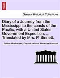 Diary of a Journey from the Mississippi to the Coasts of the Pacific, with a United States Government Expedition. ... Translated by Mrs. P. Sinnett. V (Paperback)