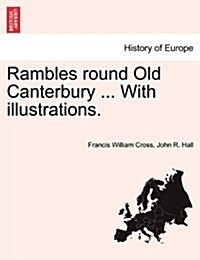 Rambles Round Old Canterbury ... with Illustrations. (Paperback)