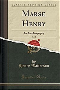 Marse Henry, Vol. 2: An Autobiography (Classic Reprint) (Paperback)