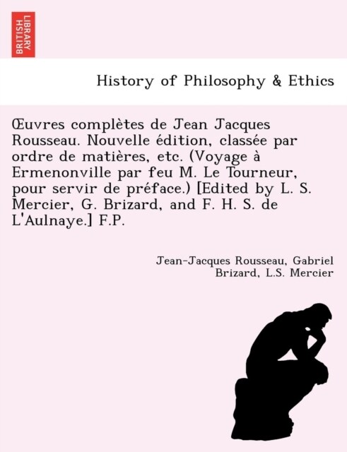 Uvres Comple Tes de Jean Jacques Rousseau. Nouvelle E Dition, Classe E Par Ordre de Matie Res, Etc. (Voyage a Ermenonville Par Feu M. Le Tourneur, Pou (Paperback)