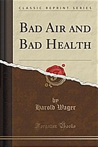 Bad Air and Bad Health (Classic Reprint) (Paperback)