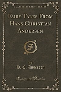 Fairy Tales from Hans Christian Andersen (Classic Reprint) (Paperback)