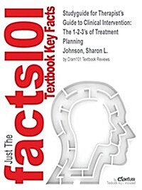 Studyguide for Therapists Guide to Clinical Intervention: The 1-2-3s of Treatment Planning by Johnson, Sharon L., ISBN 9780123865885 (Paperback)