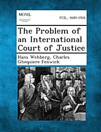 The Problem of an International Court of Justice (Paperback)