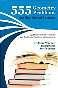 [중고] 555 Geometry Problems for High School Students: 135 Questions with Solutions, 420 Additional Questions with Answers (Paperback)