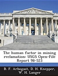 The Human Factor in Mining Reclamation: Usgs Open-File Report 98-523 (Paperback)