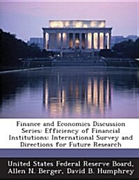 Finance and Economics Discussion Series: Efficiency of Financial Institutions: International Survey and Directions for Future Research (Paperback)