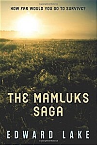 The Mamluks Saga: How Far Would You Go to Survive? (Paperback)