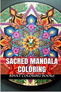 Sacred Mandala Coloring: Sacred Mandala Designs and Patterns Coloring Books for Adults (Yoga and Zen Coloring) (Paperback)