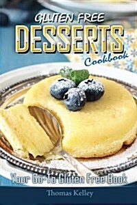 Gluten-Free Desserts Cookbook: Your Go-To Gluten Free Book (Paperback)