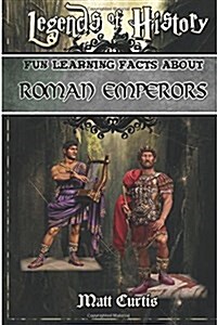 Legends of History: Fun Learning Facts about Roman Emperors: Illustrated Fun Learning for Kids (Paperback)