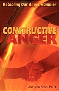 Constructive Anger: Retooling Our Anger Hammer (Paperback)