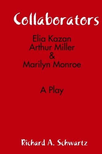 Collaborators: Elia Kazan, Arthur Miller & Marilyn Monroe (Paperback)
