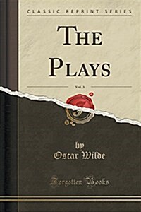 The Plays of Oscar Wilde, Vol. 3: The Duchess of Padua; Vera, or the Nihilists; Salome (Classic Reprint) (Paperback)