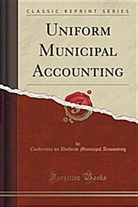 Uniform Municipal Accounting (Classic Reprint) (Paperback)