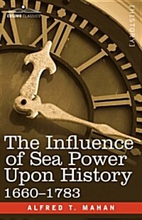 The Influence of Sea Power Upon History, 1660 - 1783 (Paperback)
