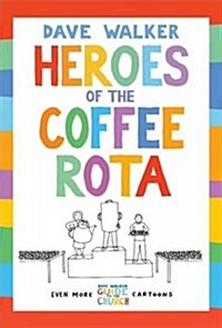 Heroes of the Coffee Rota : Even More Dave Walker Guide to the Church Cartoons (Paperback)