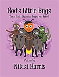 Gods Little Bugs Teach Elisha Lightning Bug to Be a Friend (Paperback)